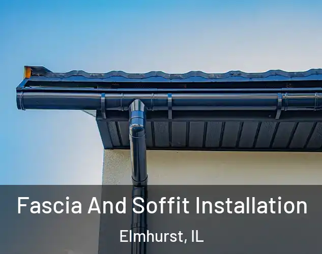  Fascia And Soffit Installation Elmhurst, IL