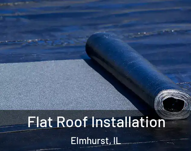  Flat Roof Installation Elmhurst, IL