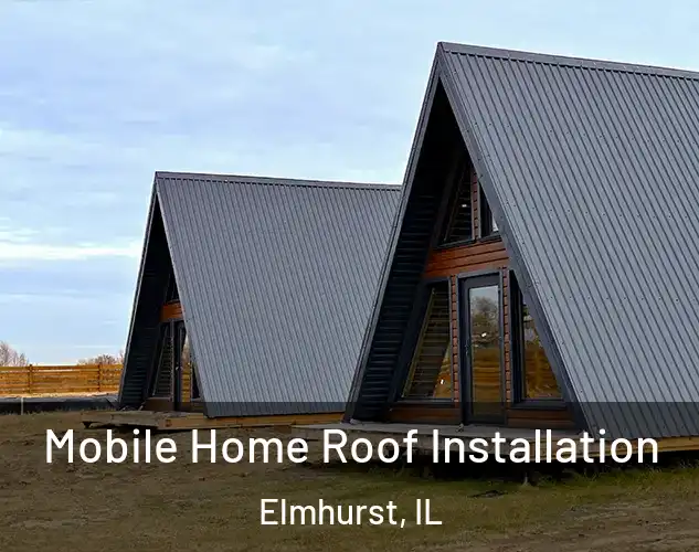  Mobile Home Roof Installation Elmhurst, IL