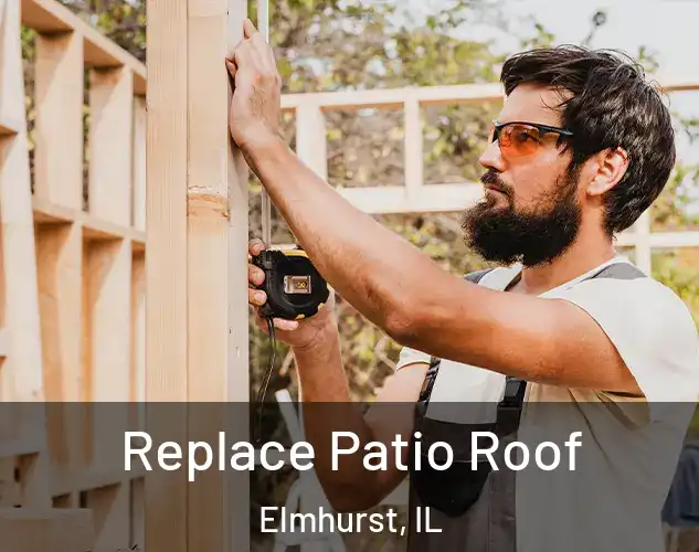 Replace Patio Roof Elmhurst, IL