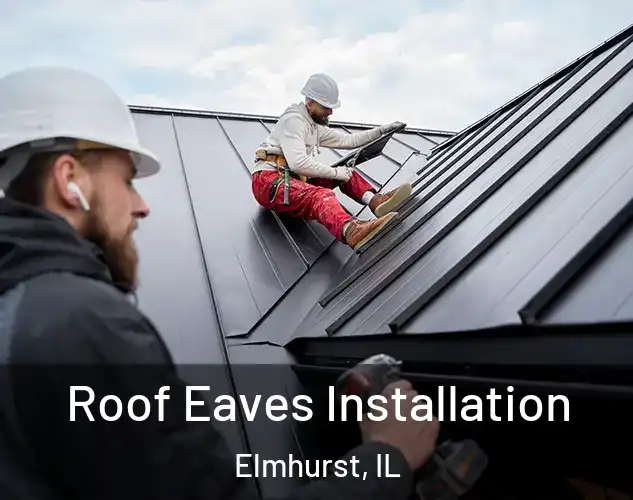  Roof Eaves Installation Elmhurst, IL