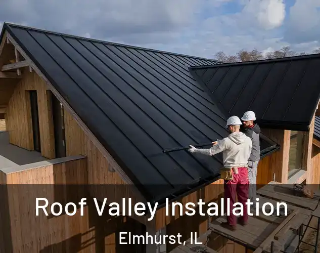  Roof Valley Installation Elmhurst, IL